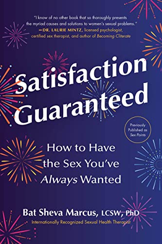 Satisfaction Guaranteed : How to Have the Sex You’ve Always Wanted