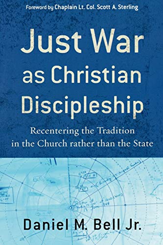 Just War as Christian Discipleship: Recentering the Tradition in the Church Rather Than the State