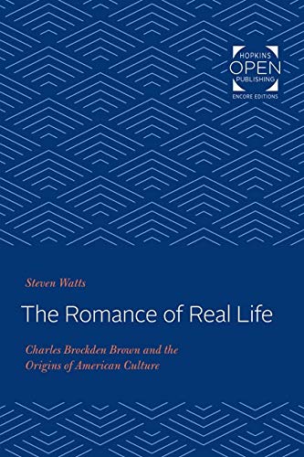 The Romance of Real Life: Charles Brockden Brown and the Origins of American Culture