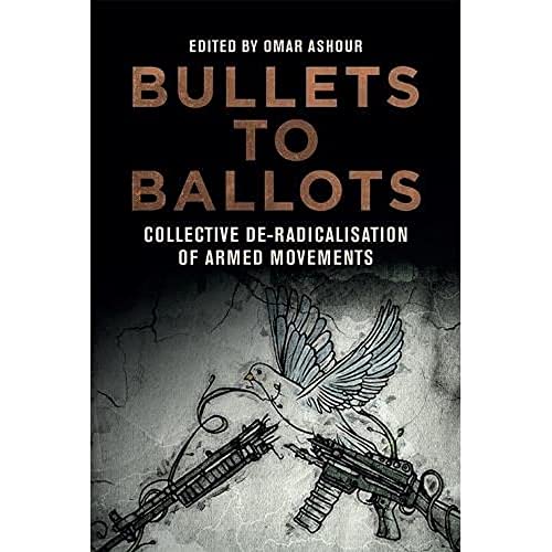 Bullets to Ballots : Collective De-Radicalisation of Armed Movements