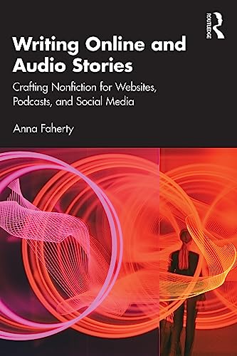Writing Online and Audio Stories : Crafting Nonfiction for Websites, Podcasts, and Social Media