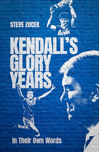 Kendall's Glory Years : In Their Own Words