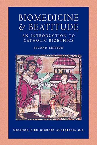 Biomedicine & Beatitude : An Introduction to Catholic Bioethics