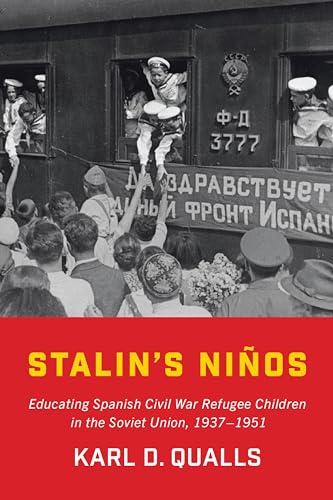 Stalin's Ninos : Educating Spanish Civil War Refugee Children in the Soviet Union, 1937-1951