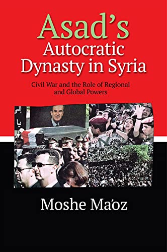 Asad's Autocratic Dynasty in Syria : Civil War and the Role of Regional and Global Powers