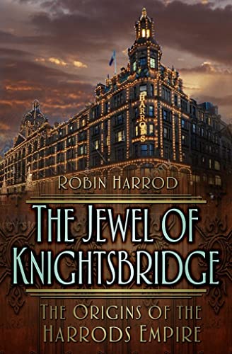 The Jewel of Knightsbridge : The Origins of the Harrods Empire