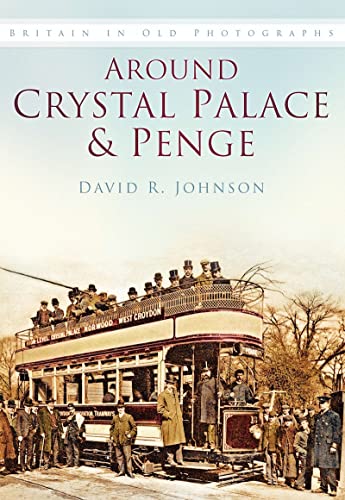 Around Crystal Palace and Penge : Britain in Old Photographs