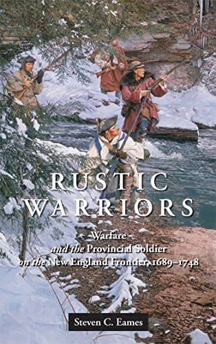 Rustic Warriors : Warfare and the Provincial Soldier on the New England Frontier, 1689-1748