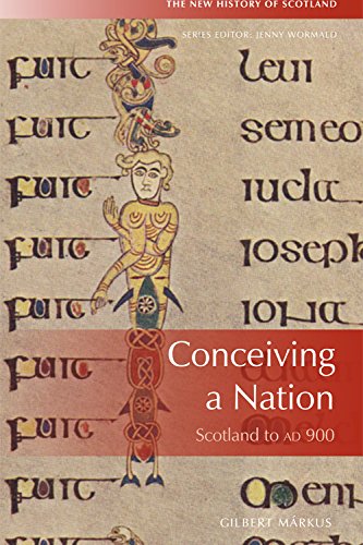 Conceiving a Nation: Scotland to Ad 900 (New History of Scotland): Scotland to 900 Ad