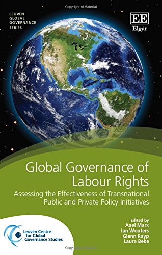 Global Governance of Labour Rights: Assessing the Effectiveness of Transnational Public and Private Policy Initiatives