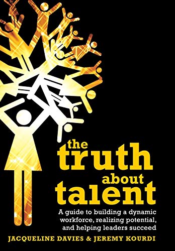 The Truth About Talent: A Guide to Building a Dynamic Workforce
