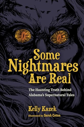 Some Nightmares Are Real : The Haunting Truth Behind Alabama's Supernatural Tales