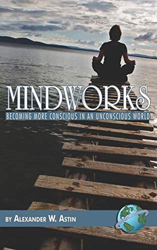 Mindworks : Becoming More Conscious in an Unvonscious World