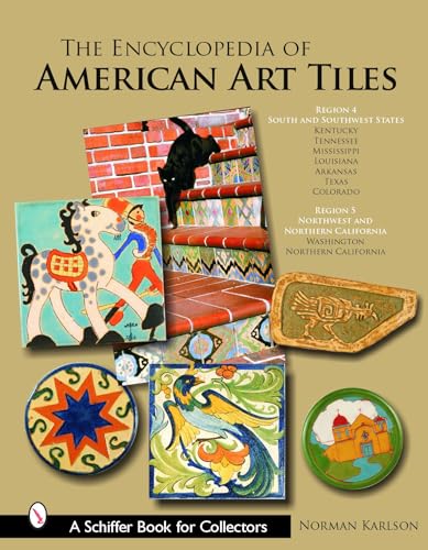 The Encyclopedia of American Art Tiles : Region 4 South and Southwestern States; Region 5 Northwest and Northern California