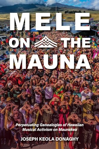 Mele on the Mauna : Perpetuating Genealogies of Hawaiian Musical Activism on Maunakea