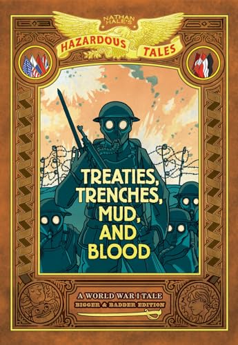 Treaties, Trenches, Mud, and Blood: Bigger & Badder Edition (Nathan Hale's Hazardous Tales #4) : A World War I Tale (A Graphic Novel)