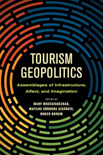 Tourism Geopolitics : Assemblages of Infrastructure, Affect, and Imagination
