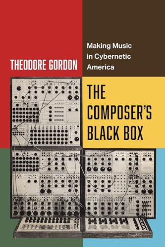The Composer's Black Box : Making Music in Cybernetic America : 7