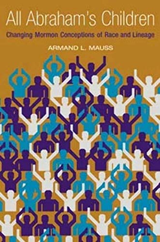 All Abraham's Children : Changing Mormon Conceptions of Race and Lineage