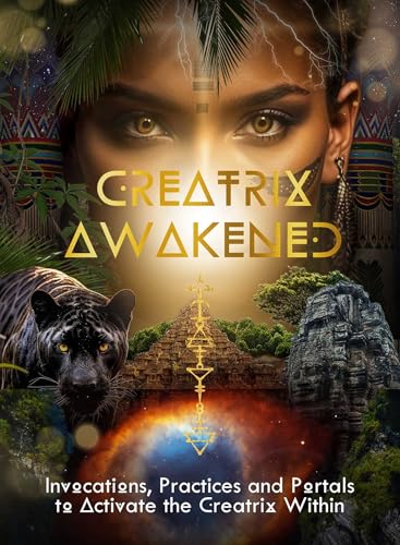 Creatrix Awakened Journal : Invocations, Practices and Portals to Activate the Creatrix Within Volume 3