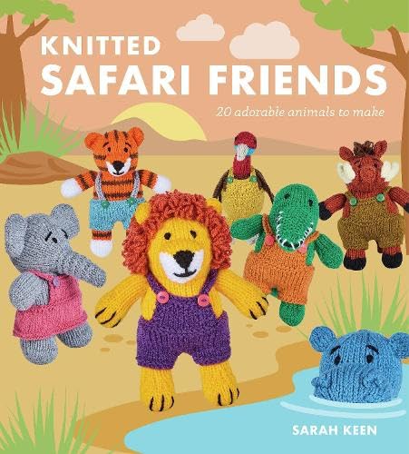 Knitted Safari Friends : 20 Adorable Animals to Make