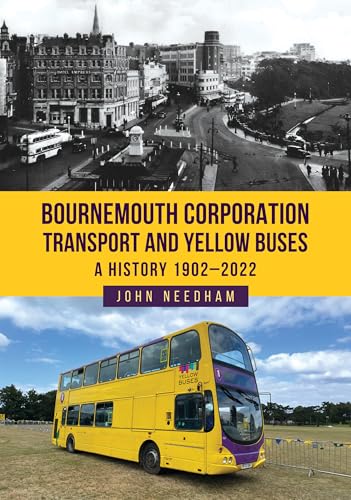 Bournemouth Corporation Transport And Yellow Buses: A History 1902-2022