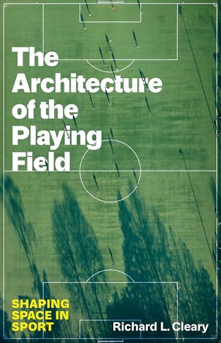 The Architecture of the Playing Field : Shaping Space in Sport