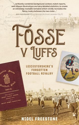 Fosse v Luffs : Leicestershire's Forgotten Football Rivalry
