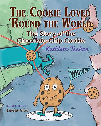 The Cookie Loved 'Round the World : The Story of the Chocolate Chip Cookie