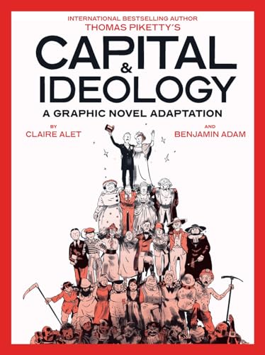 Capital & Ideology: A Graphic Novel Adaptation : Based on the book by Thomas Piketty, the bestselling author of Capital in the 21st Century and Capital and Ideology