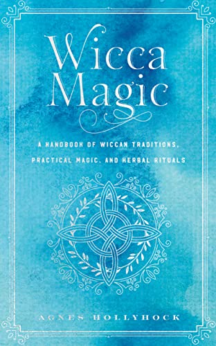 Wicca Magic: A Handbook of Wiccan History, Traditions, and Rituals (17) (Mystical Handbook)