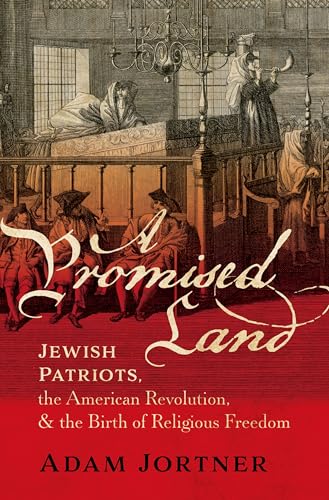 A Promised Land : Jewish Patriots, the American Revolution, and the Birth of Religious Freedom