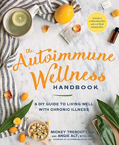 Autoimmune Wellness Handbook, The: A DIY Guide to Living Well with Chronic Illness