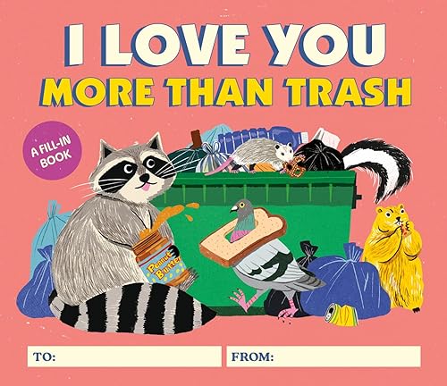 I Love You More Than Trash : A Fill-In Book