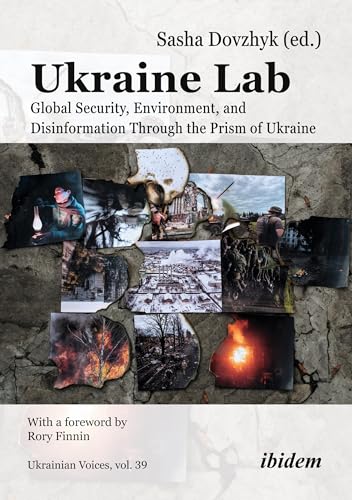 Ukraine Lab : Global Security, Environment, and Disinformation Through the Prism of Ukraine With a foreword by Rory Finnin
