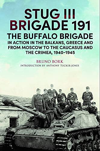StuG III Brigade 191, 19401945: The Buffalo Brigade in Action in the Balkans, Greece and from Moscow to the Caucasus and the Crimea