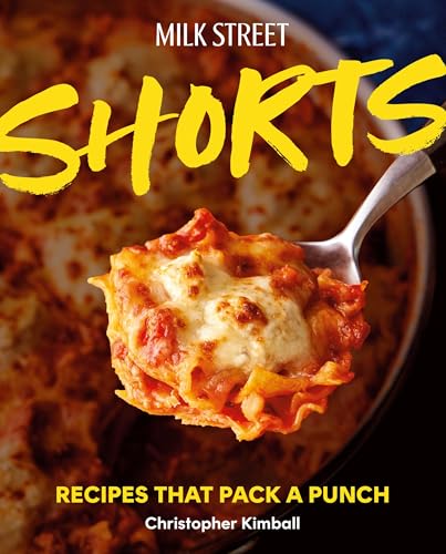 Milk Street Shorts : Recipes That Pack a Punch