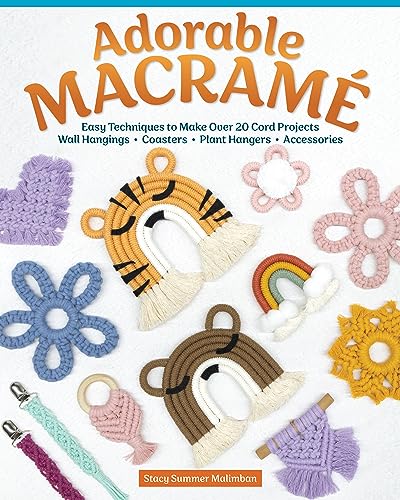 Adorable Macrame : Easy Techniques to Make Over 20 Cord Projects—Wall Hangings, Coasters, Plant Hangers, Accessories