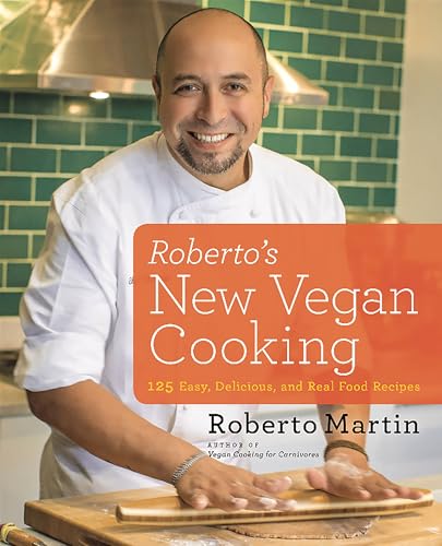 Roberto's New Vegan Cooking : 125 Easy, Delicious, Real Food Recipes