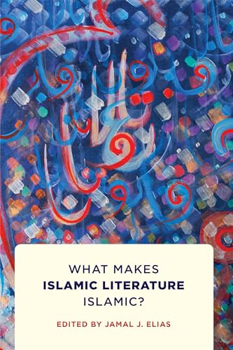 What Makes Islamic Literature Islamic? : What Makes Islamic Literature Islamic?