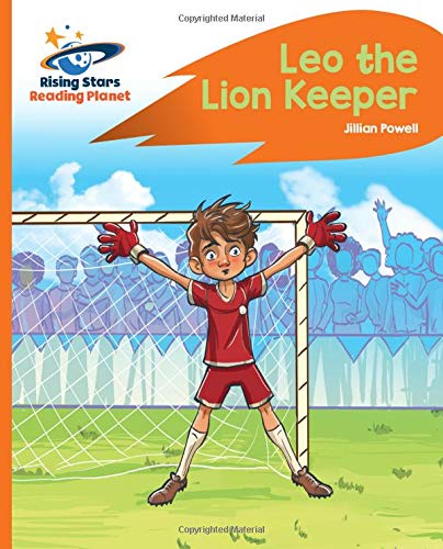 Reading Planet - Leo the Lion Keeper - Orange: Rocket Phonics (Rising Stars Reading Planet)