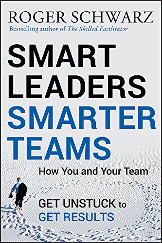 Smart Leaders, Smarter Teams: How You and Your Team Get Unstuck to Get Results