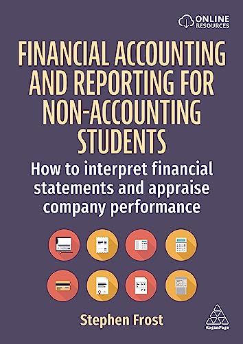 Financial Accounting and Reporting for Non-Accounting Students : How to Interpret Financial Statements and Appraise Company Performance