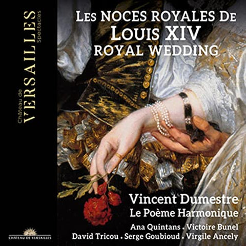 Vincent Dumestre; Le Poeme Harmonique - Les noces royales de Louis XIV [CD]