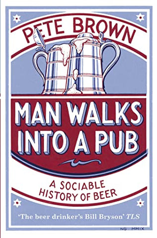 Man Walks into a Pub: A Sociable History of Beer (Fully Updated Second Edition)