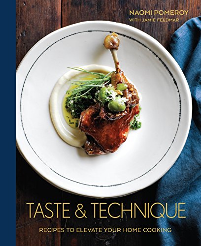 Taste and Technique: Recipes to Elevate Your Home Cooking: Recipes to Elevate Your Home Cooking [A Cookbook]