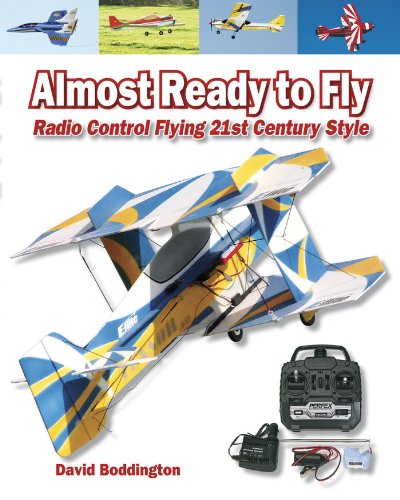 Almost Ready to Fly : Radio Control Flying 21st Century Style