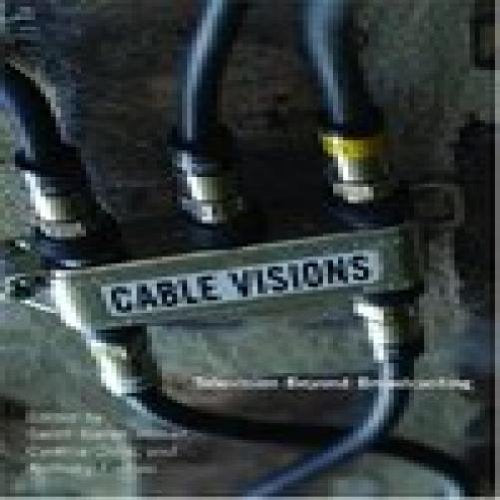 Cable Visions: Television Beyond Broadcasting