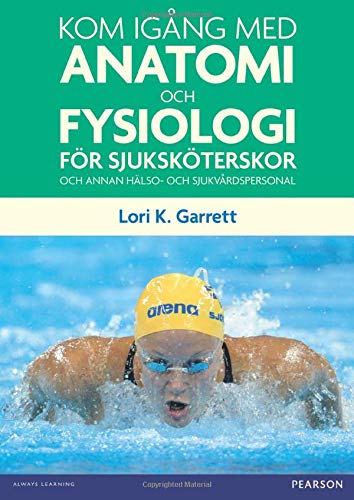 Kom igång med anatomi och fysiologi För sjuksköterskor och annan hälso- och sjukvårdpersonal: för sjuksköterskor och annan hälso- och sjukvårdspersonal