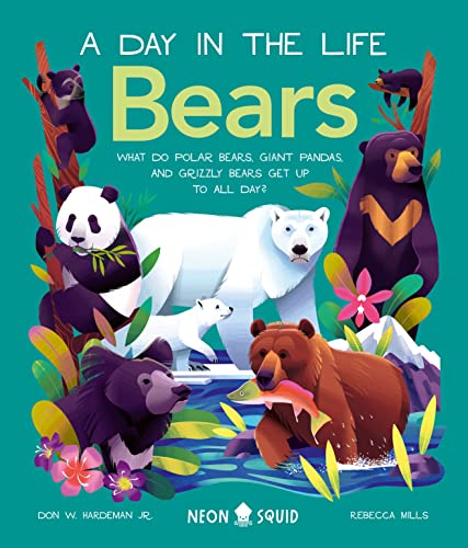 Bears (A Day in the Life) : What do Polar Bears, Giant Pandas, and Grizzly Bears Get Up to All Day?